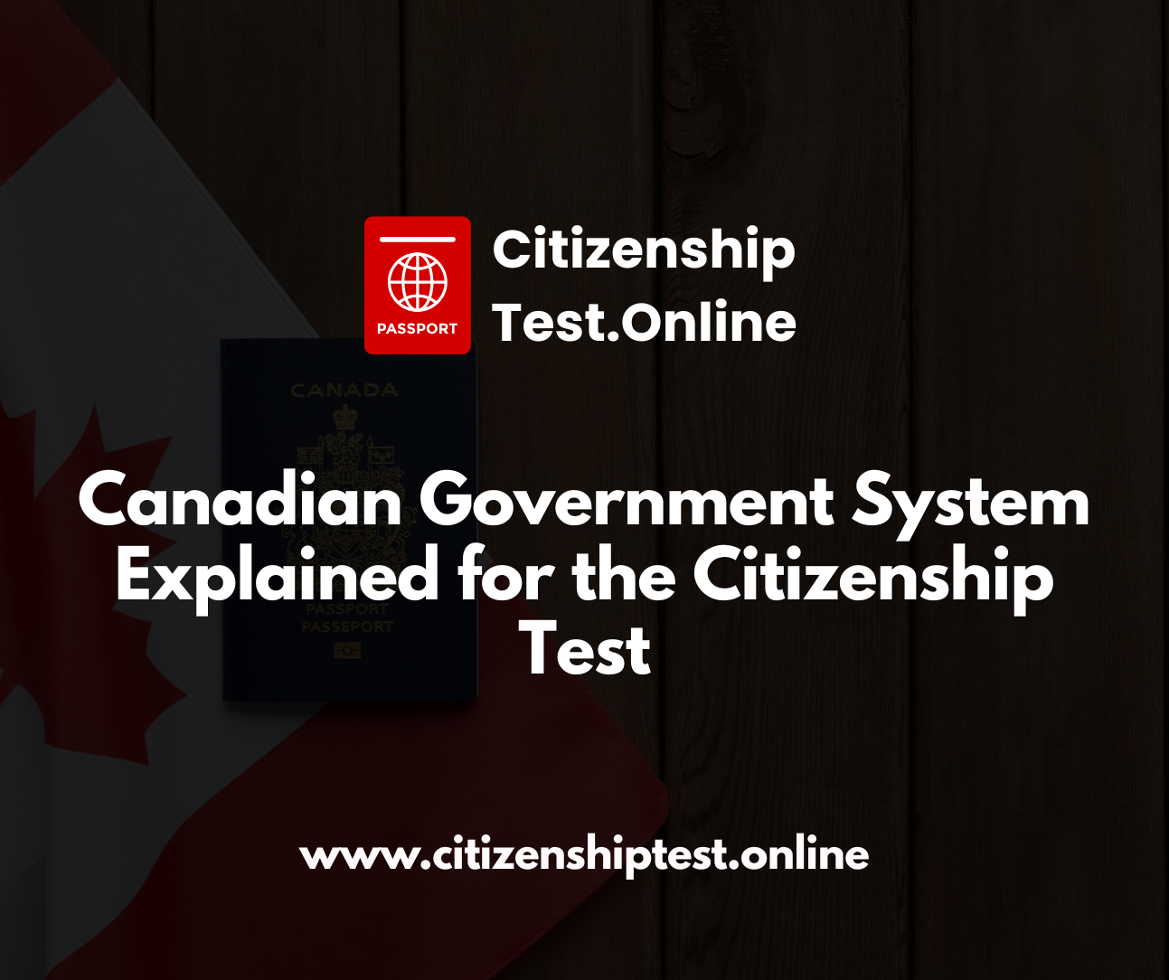 Canadian Government System Explained for the Citizenship Test canadian government system explained for the citizenship test
